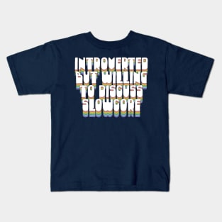 Introverted, But Willing To Discuss Slowcore Kids T-Shirt